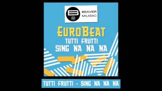 Eurobeat - Tutti Frutti - Sing Na Na Na