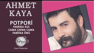 Potpori-Fabrika Kızı, Cama Çıkma Cama, Fabrika Önü (Ahmet Kaya)