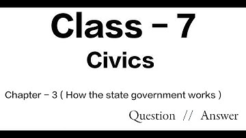 Class - 7 || Civics || Chapter - 3 ( How the state government works ) || Question // Answer