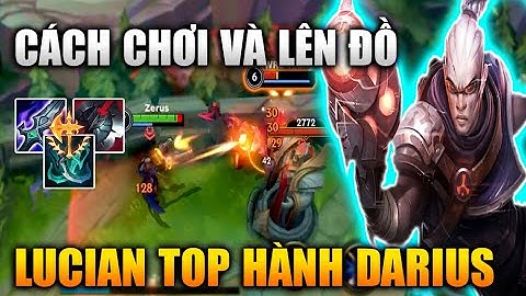 [LMHT Tốc Chiến] Lucian Top Cách Chơi Và Lên Đồ Chuẩn Hành Nát Darius Trong Liên Minh Tốc Chiến
