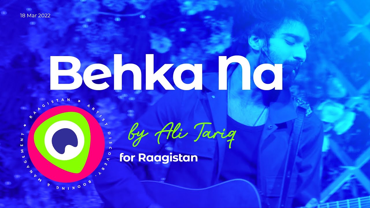 Behka na | Ali Tariq for Raagistan | 19 March 2022 Behka na | Ali Tariq for Raagistan | 19 March 2022