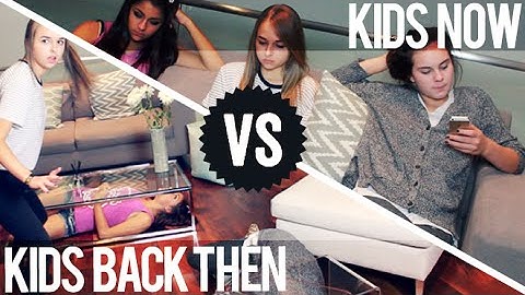 KIDS BACK THEN VS KIDS NOW