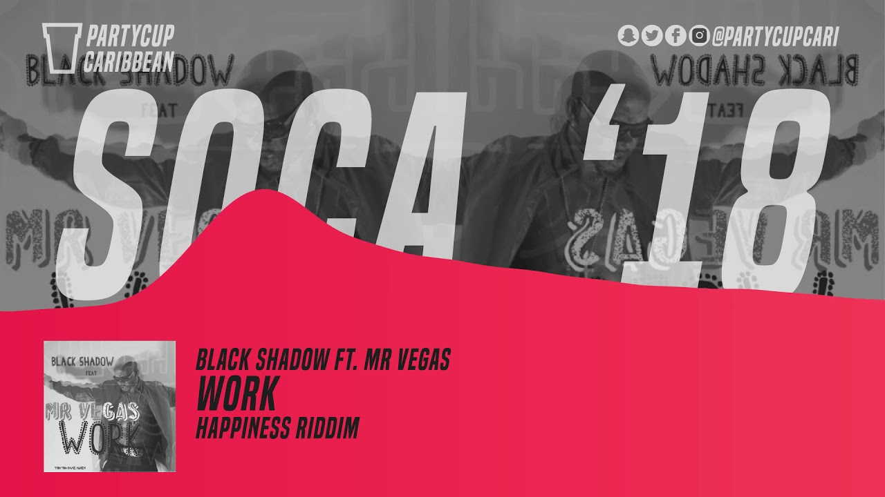 [SOCA 2018] - Black Shadow ft. Mr. Vegas - Work (Happiness Riddim)