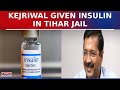 Arvind Kejriwal Gets Insulin In Tihar Jail After Sugar Level Spikes To 320 | Latest News