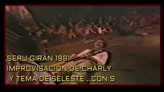 SERU GIRAN 1981 IMPROVISACION DE CHARLY Y TEMA DE SELESTE CON S