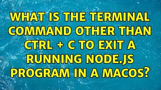 What is the terminal command other than ctrl + c to exit a running Node.js program in a macOS?