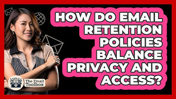 How Do Email Retention Policies Balance Privacy And Access? - TheEmailToolbox.com