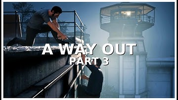 A Way Out: The Great Escape Begins Part 3
