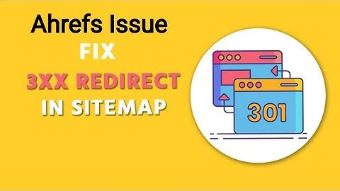 3XX Redirect In Sitemap Ahrefs Issue |  How To Fix It?