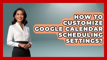 How To Customize Google Calendar Scheduling Settings? - The Time Management Pro