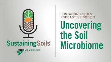 Sustaining Soils Podcast Episode 3: Uncovering The Soil Microbiome