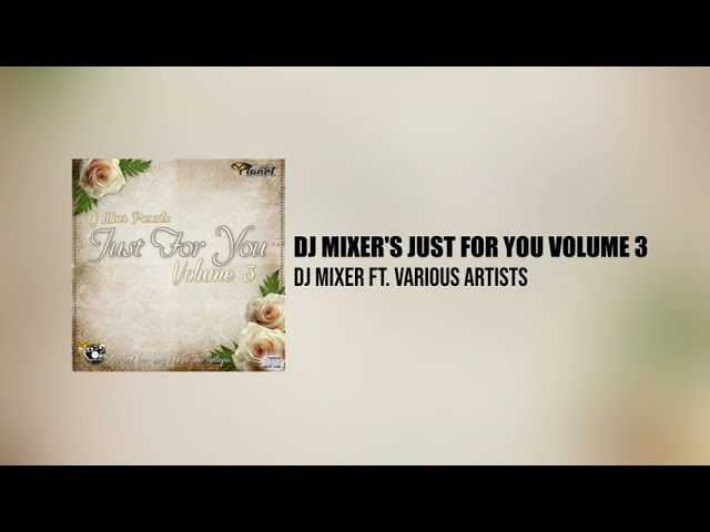 Dj Mixer's Just For You Volume 3 (Full Mixtape) class=