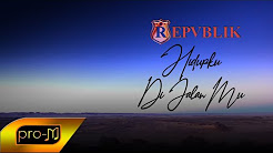 Video Mix - Repvblik - Hidupku Di JalanMu (Official Music Video) - Playlist 