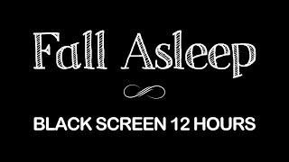 FALL INTO DEEP SLEEP | Black Screen Relaxation Music | Sleeping song | 12 Hours
