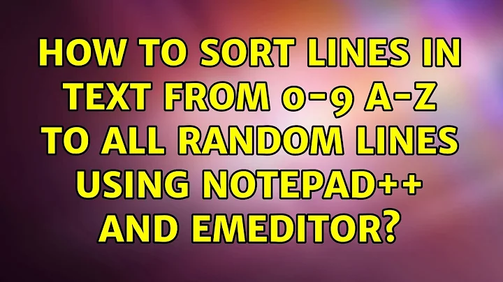 How to sort lines in text from 0-9 a-z to all random lines using notepad++ and emeditor?