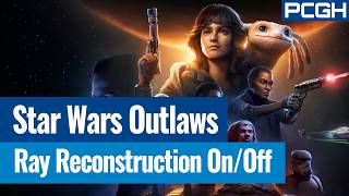 Star Wars Outlaws PC | DLSS Ray Reconstruction On-Off Comparison | RTXDI disabled | Geforce RTX 4090