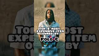 Top 5 most Expensive item owned by Polo G