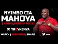 NIYIMBO CIA MAHOYA | KIKUYU WORSHIP MIX 3 | DJ TROYKENYA Mp3 Song