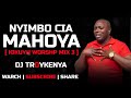 Niyimbo cia mahoya  kikuyu worship mix 3  dj troykenya