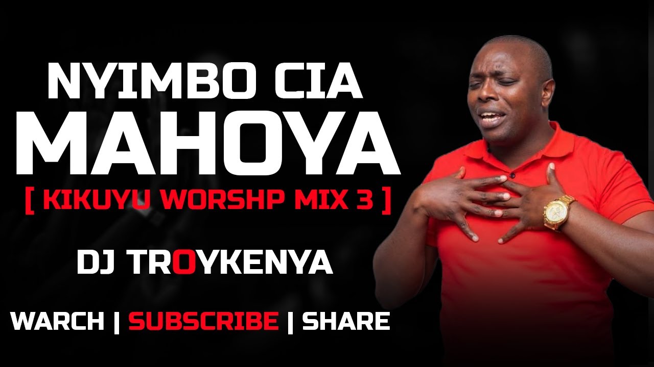 NIYIMBO CIA MAHOYA  KIKUYU WORSHIP MIX 3  DJ TROYKENYA