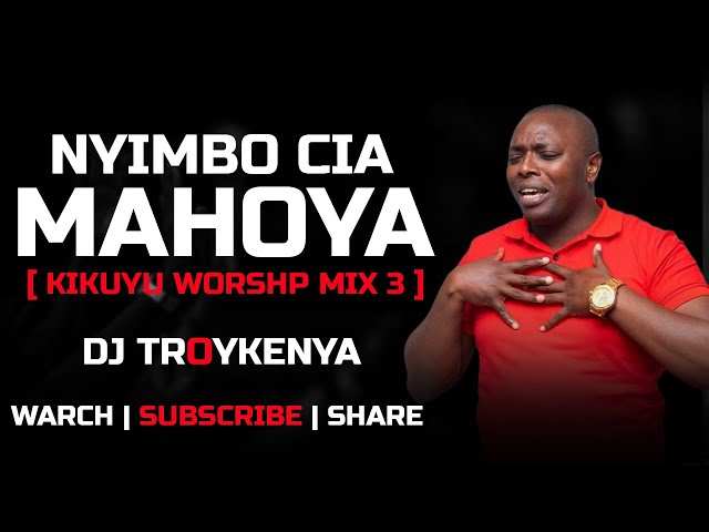NIYIMBO CIA MAHOYA | KIKUYU WORSHIP MIX 3 | DJ TROYKENYA class=
