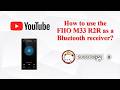 How to use the FIIO M33 R2R as a Bluetooth receiver?