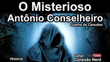 Quem foi Antônio Conselheiro e o que ocorreu na Guerra de Canudos?
