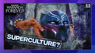 BLACK PANTHER: Has WAKANDA Become a Superculture?