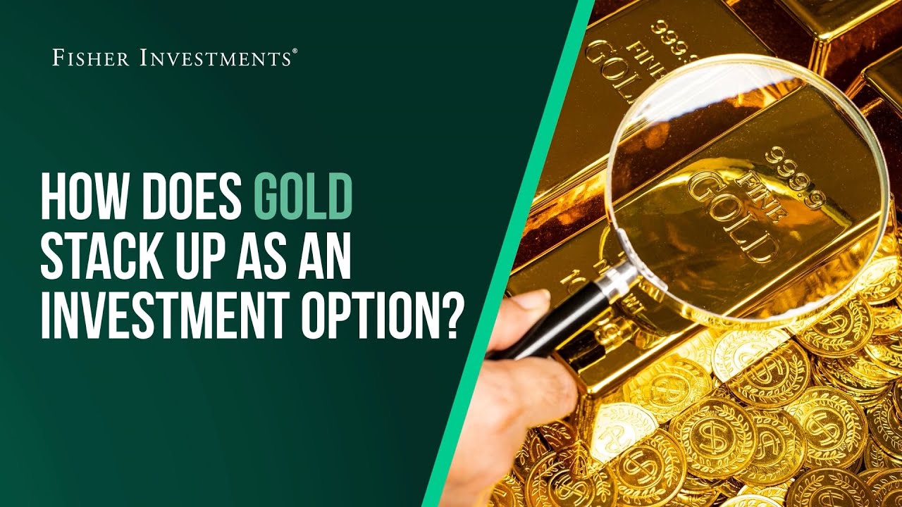 Fisher Investments Explains: How Does Gold Stack Up as an Investment