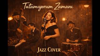Tutamıyorum Zamanı - Jazz Cover
