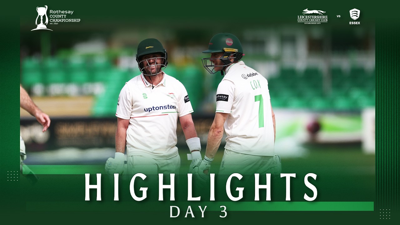 HIGHLIGHTS | Leicestershire vs Essex | Day 3 | Rothesay County Championship