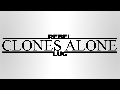 RebelLUG - Official Clones Alone Trailer