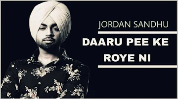 DAARU PEE KE ROYE NI || JORDAN SANDHU || LATEST PUNJABI SAD SONG || 2021