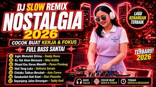 DJ Slow Remix Terbaru 2026 🎧 Nostalgia Cocok Buat Kerja & Fokus | Full Bass Santai Lagu Kenangan Ter