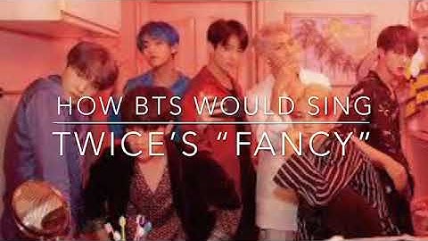 How Would BTS Sing Twice’s Fancy?
