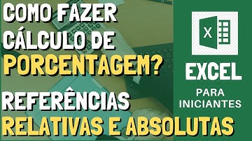 Como fazer Cálculo de porcentagem no Excel? O que são referências Relativas e Absolutas?