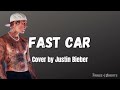 Justin Bieber - Fast Car #lyrics #cover #tracychapman