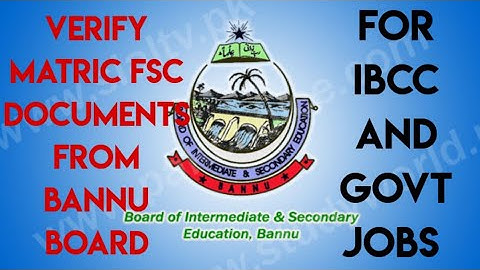 Attest/Verify matric/Fsc resultcard/Dmc certificate/sanad from bannu board for Ibcc deprtmnt job pak