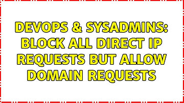 DevOps & SysAdmins: Block all direct IP requests but allow domain requests (2 Solutions!!)