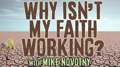 Why Isn't My Faith Working? - Mike Novotny on LIFE...