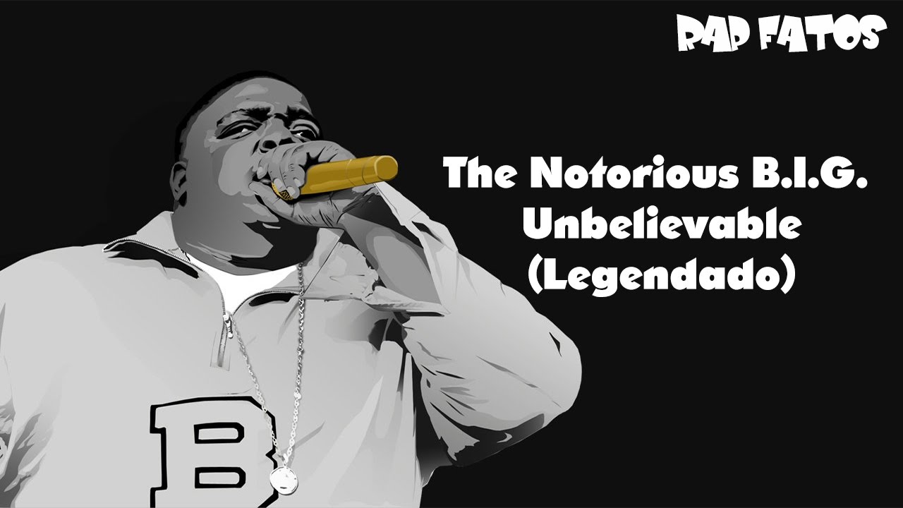 The Notorious B.I.G. Unbelievable (Legendado) YouTube
