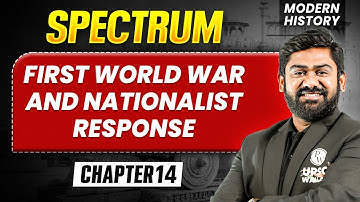 First World War and Nationalist Response FULL CHAPTER | Modern History Spectrum | UPSC