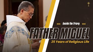 Fr. Miguel 25 Years of Religious Life | Inside the Friary