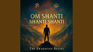 Om Shanti Shanti Shanti (The Awakening Begins)