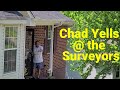 Karen  chad show chad yells at surveyors