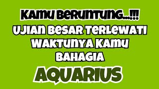 💚 AQUARIUS  KAMU BERUNTUNG‼️UJIAN BESAR TERLEWATI WAKTUNYA KAMU BAHAGIA✨