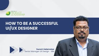 How to be a successful UI/UX designer | Suresh Halarnekar | IBM