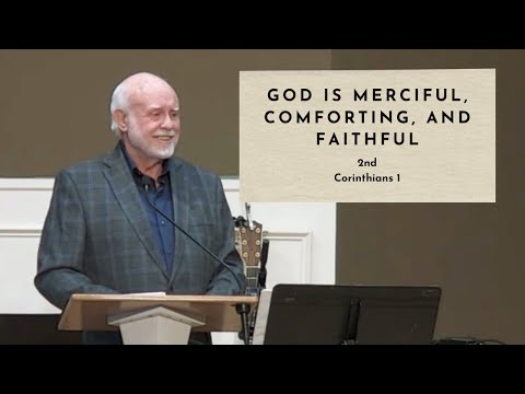 God is Merciful, Comforting, and Faithful - 2nd Corinthians 1 (03-03-24 Service)