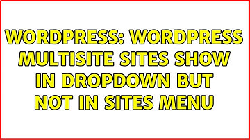 Wordpress: Wordpress Multisite Sites show in Dropdown but not in Sites menu