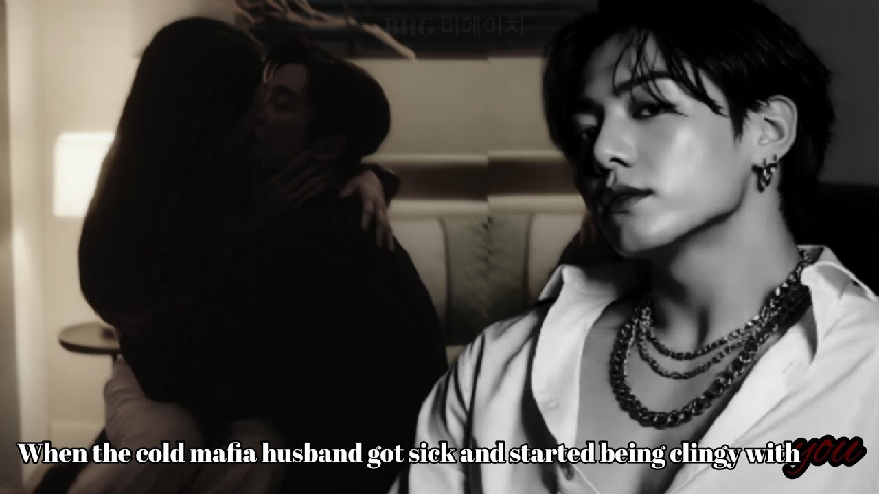 When the cold mafia husband got sick and started being clingy with you|Jungkook oneshot 